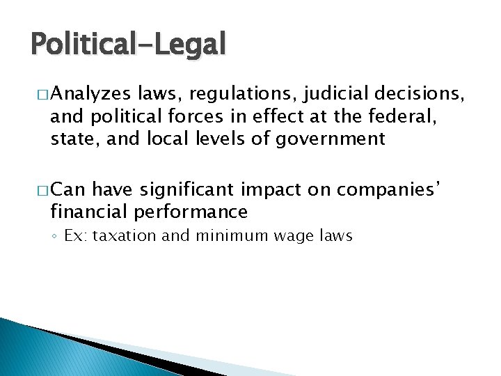 Political-Legal � Analyzes laws, regulations, judicial decisions, and political forces in effect at the