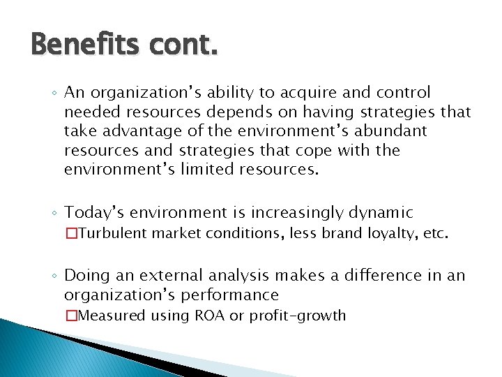 Benefits cont. ◦ An organization’s ability to acquire and control needed resources depends on