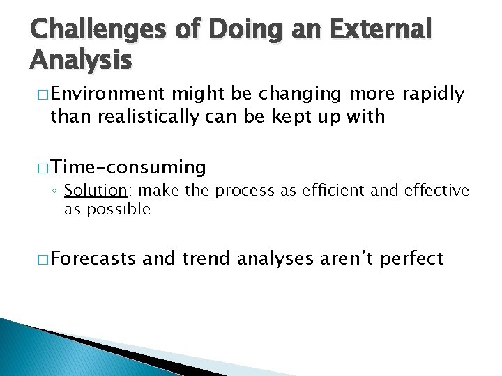Challenges of Doing an External Analysis � Environment might be changing more rapidly than