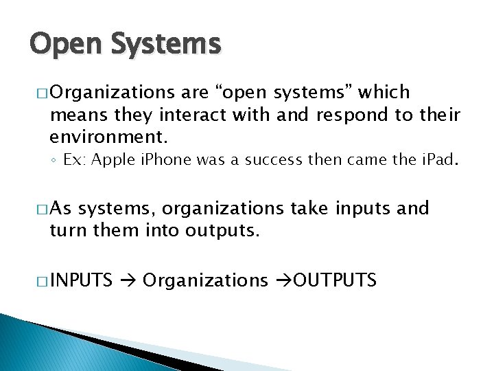 Open Systems � Organizations are “open systems” which means they interact with and respond