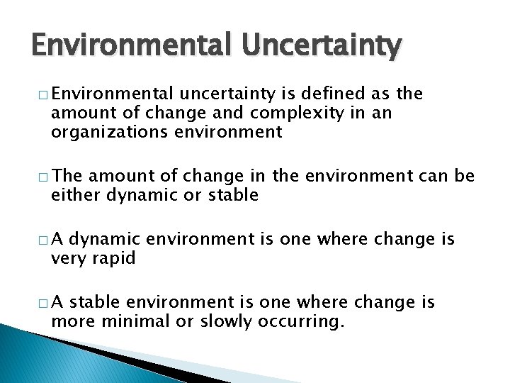 Environmental Uncertainty � Environmental uncertainty is defined as the amount of change and complexity