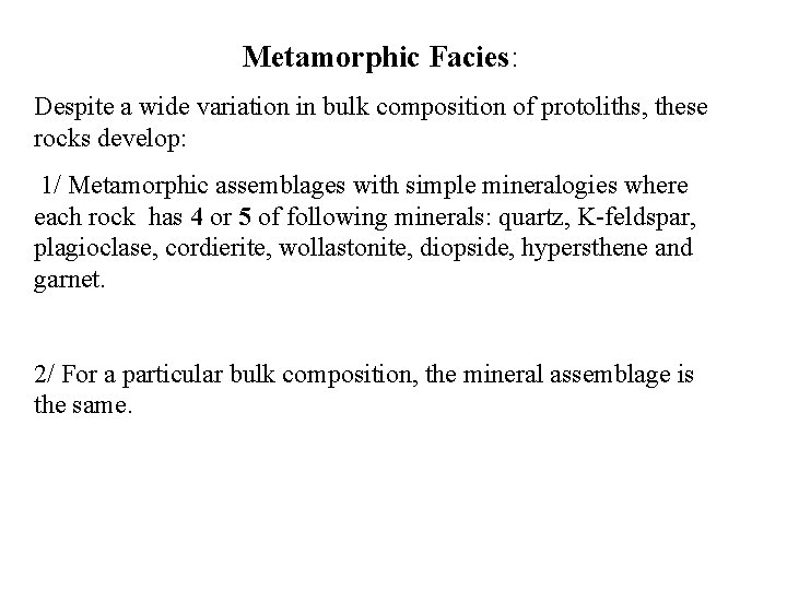 Metamorphic Facies: Despite a wide variation in bulk composition of protoliths, these rocks develop: