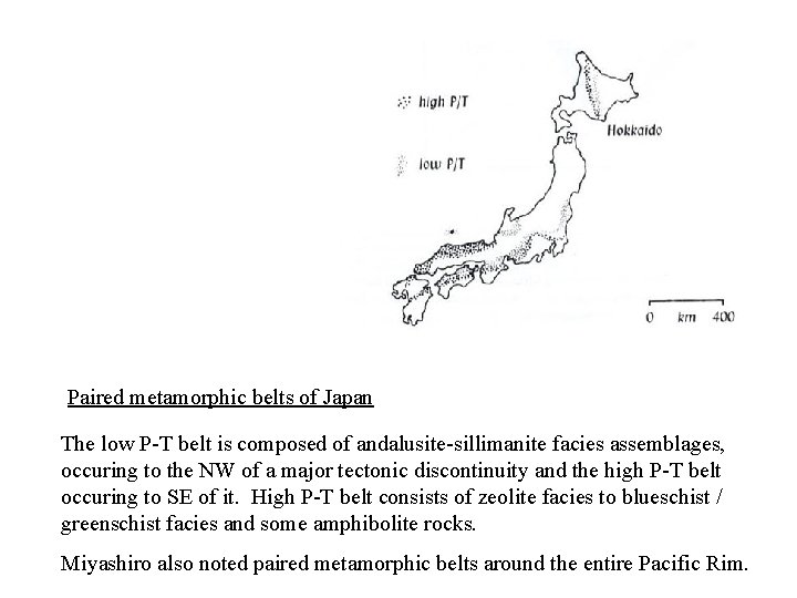 Paired metamorphic belts of Japan The low P-T belt is composed of andalusite-sillimanite facies