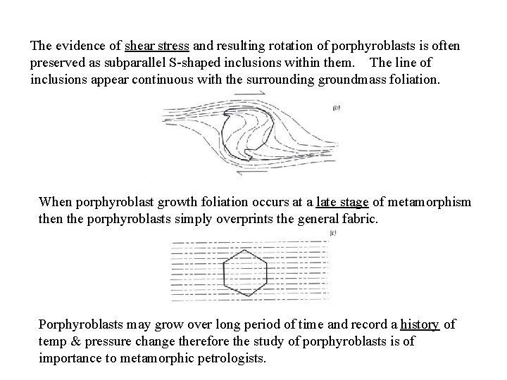 The evidence of shear stress and resulting rotation of porphyroblasts is often preserved as