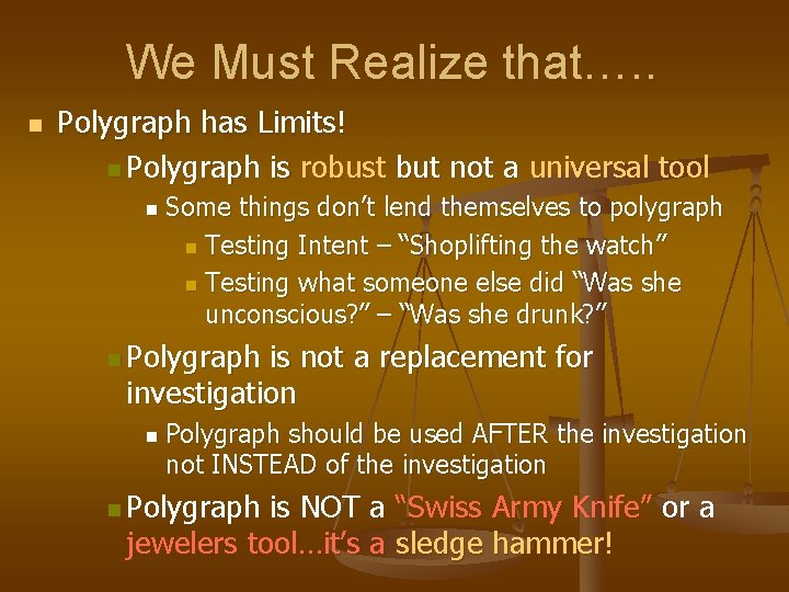 We Must Realize that…. . n Polygraph has Limits! n Polygraph is robust but