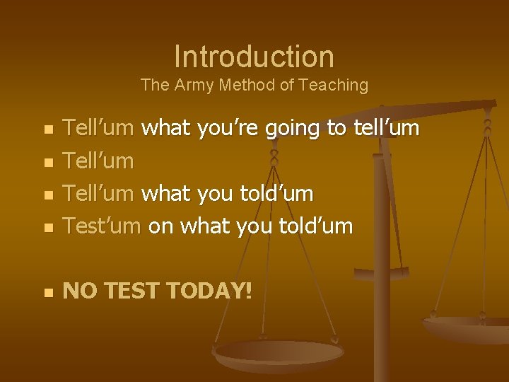 Introduction The Army Method of Teaching n Tell’um what you’re going to tell’um Tell’um