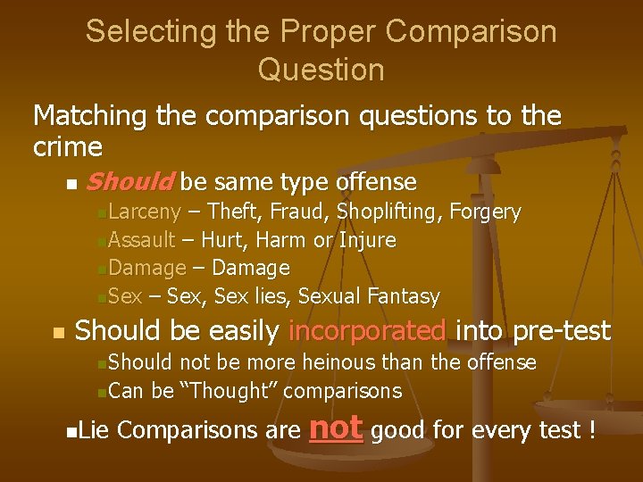 Selecting the Proper Comparison Question Matching the comparison questions to the crime n Should