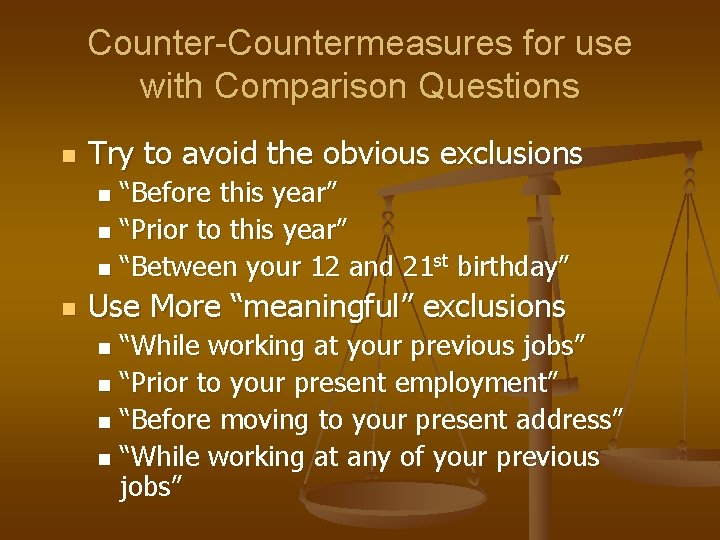Counter-Countermeasures for use with Comparison Questions n Try to avoid the obvious exclusions “Before