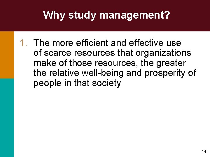 Why study management? 1. The more efficient and effective use of scarce resources that