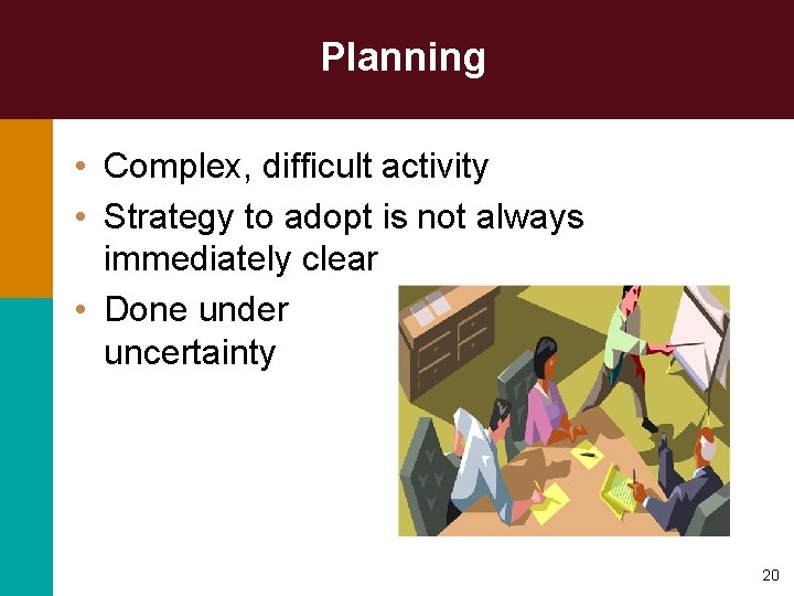 Planning • Complex, difficult activity • Strategy to adopt is not always immediately clear