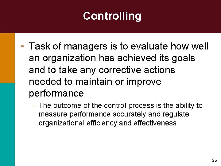 Controlling • Task of managers is to evaluate how well an organization has achieved