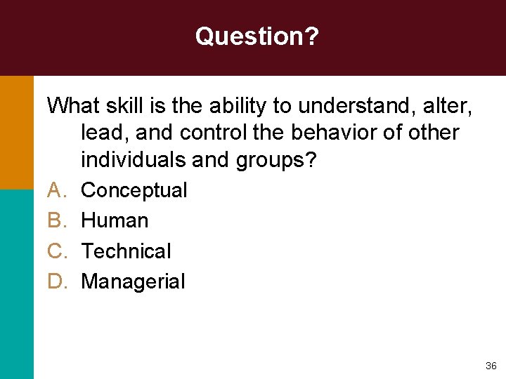 Question? What skill is the ability to understand, alter, lead, and control the behavior