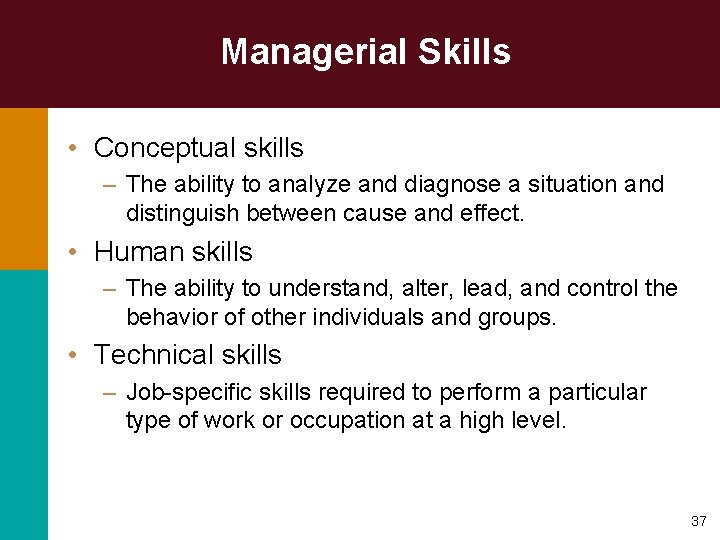 Managerial Skills • Conceptual skills – The ability to analyze and diagnose a situation