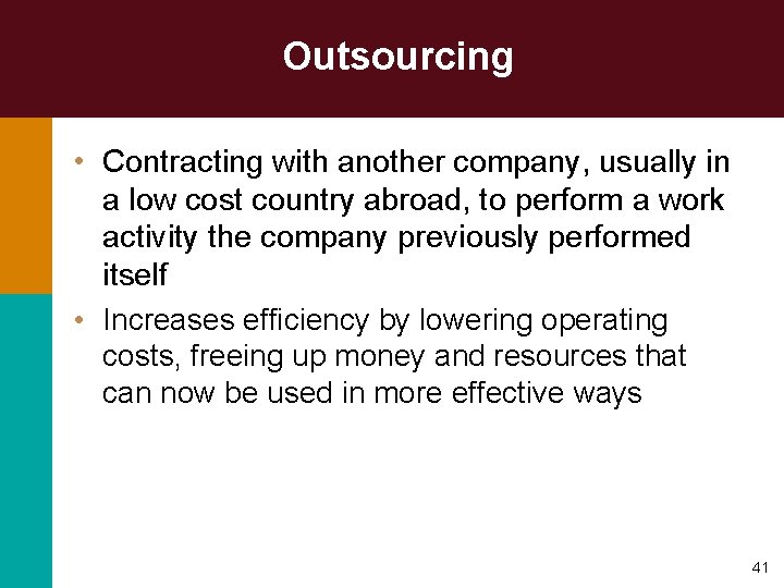 Outsourcing • Contracting with another company, usually in a low cost country abroad, to