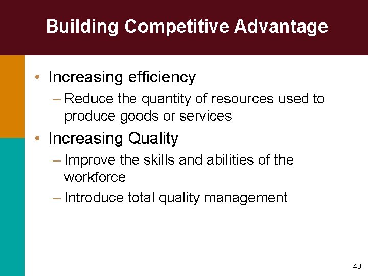Building Competitive Advantage • Increasing efficiency – Reduce the quantity of resources used to