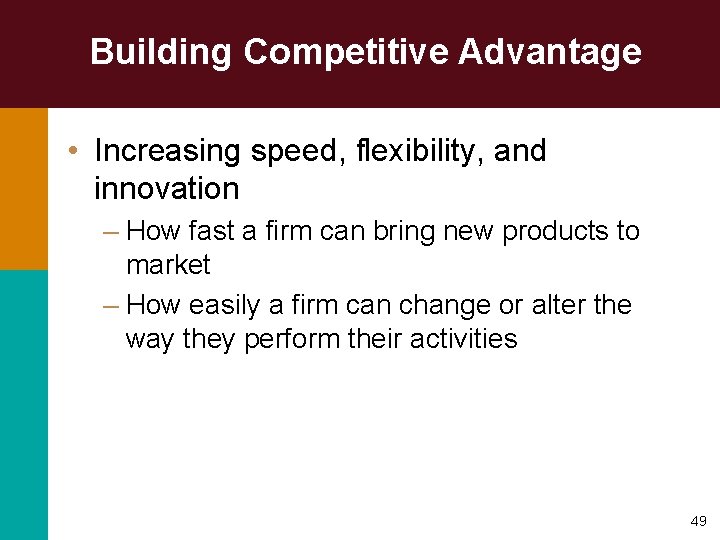 Building Competitive Advantage • Increasing speed, flexibility, and innovation – How fast a firm