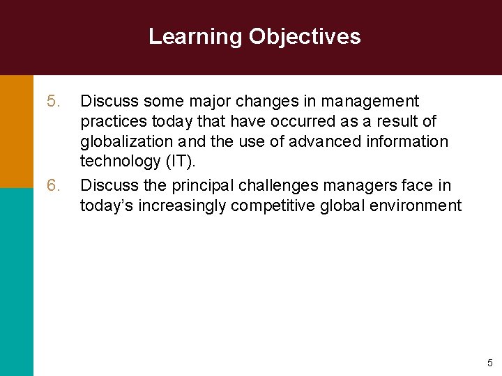 Learning Objectives 5. 6. Discuss some major changes in management practices today that have