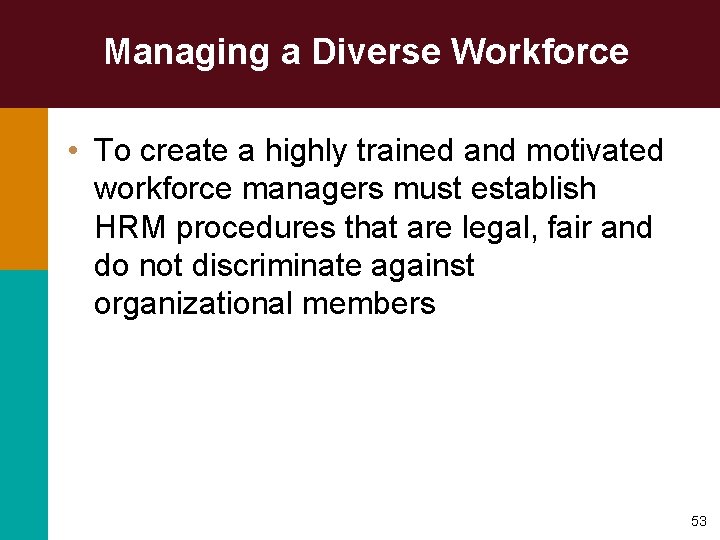 Managing a Diverse Workforce • To create a highly trained and motivated workforce managers