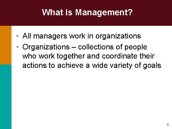 What is Management? • All managers work in organizations • Organizations – collections of