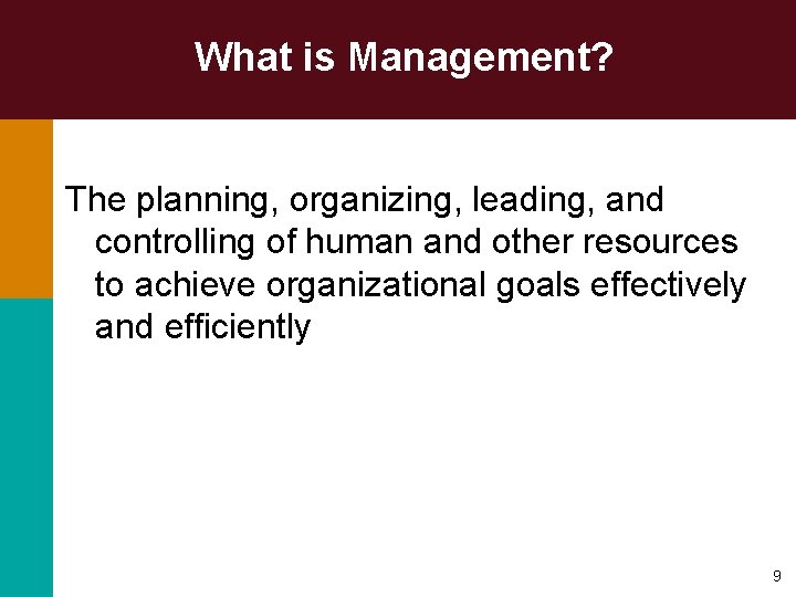 What is Management? The planning, organizing, leading, and controlling of human and other resources