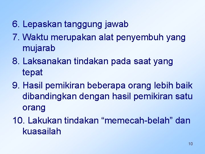 6. Lepaskan tanggung jawab 7. Waktu merupakan alat penyembuh yang mujarab 8. Laksanakan tindakan
