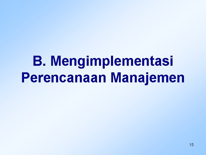 B. Mengimplementasi Perencanaan Manajemen 15 