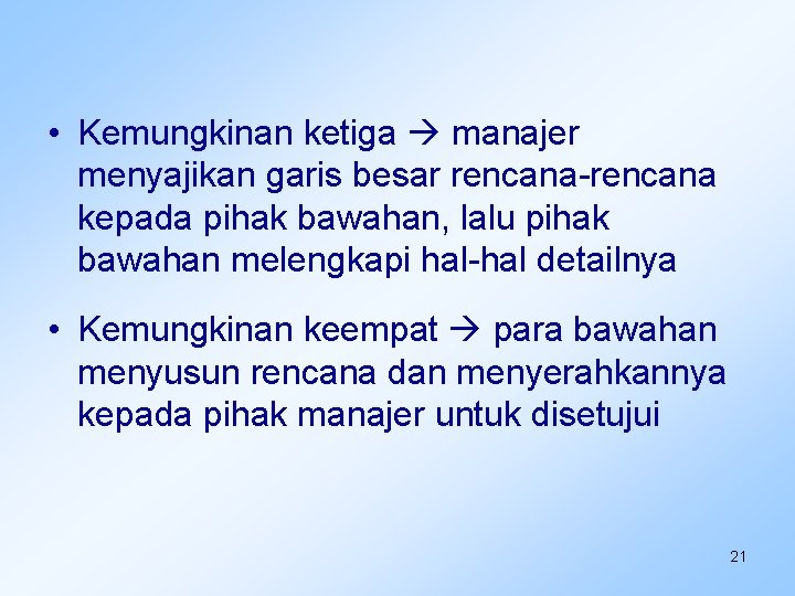  • Kemungkinan ketiga manajer menyajikan garis besar rencana-rencana kepada pihak bawahan, lalu pihak