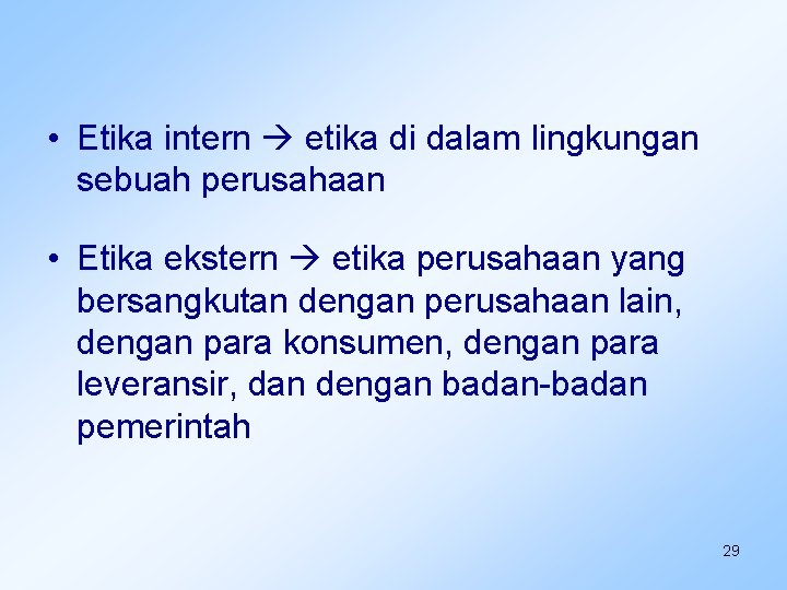  • Etika intern etika di dalam lingkungan sebuah perusahaan • Etika ekstern etika
