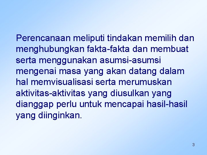Perencanaan meliputi tindakan memilih dan menghubungkan fakta-fakta dan membuat serta menggunakan asumsi-asumsi mengenai masa