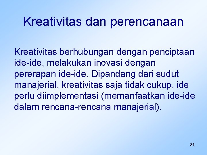 Kreativitas dan perencanaan Kreativitas berhubungan dengan penciptaan ide-ide, melakukan inovasi dengan pererapan ide-ide. Dipandang