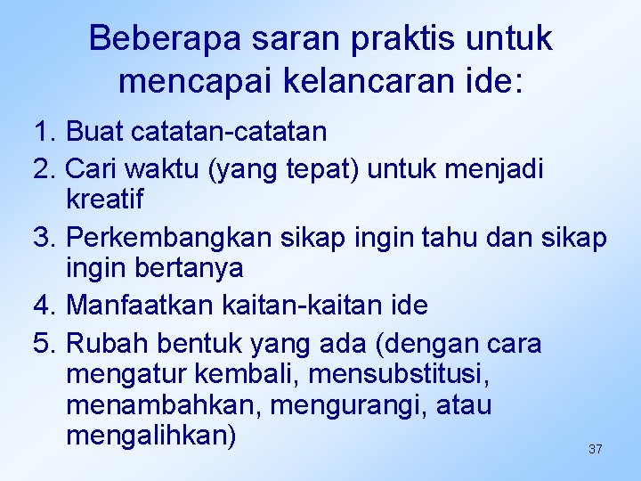 Beberapa saran praktis untuk mencapai kelancaran ide: 1. Buat catatan-catatan 2. Cari waktu (yang