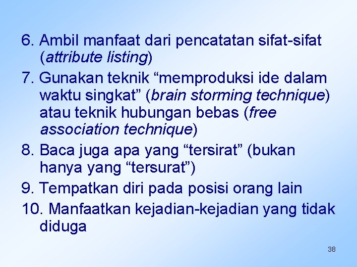 6. Ambil manfaat dari pencatatan sifat-sifat (attribute listing) 7. Gunakan teknik “memproduksi ide dalam