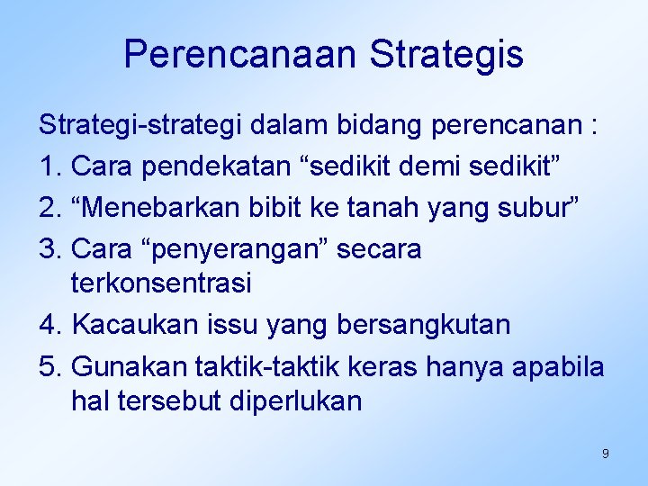Perencanaan Strategis Strategi-strategi dalam bidang perencanan : 1. Cara pendekatan “sedikit demi sedikit” 2.