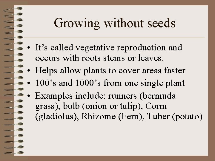 Growing without seeds • It’s called vegetative reproduction and occurs with roots stems or