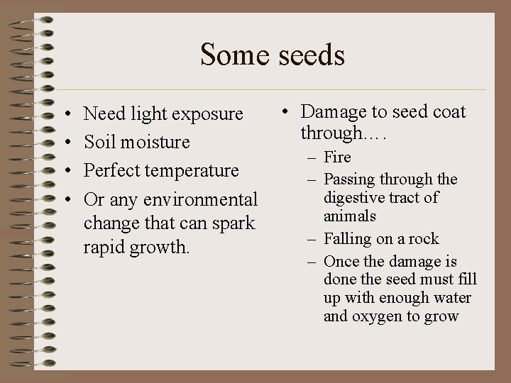 Some seeds • • Need light exposure Soil moisture Perfect temperature Or any environmental