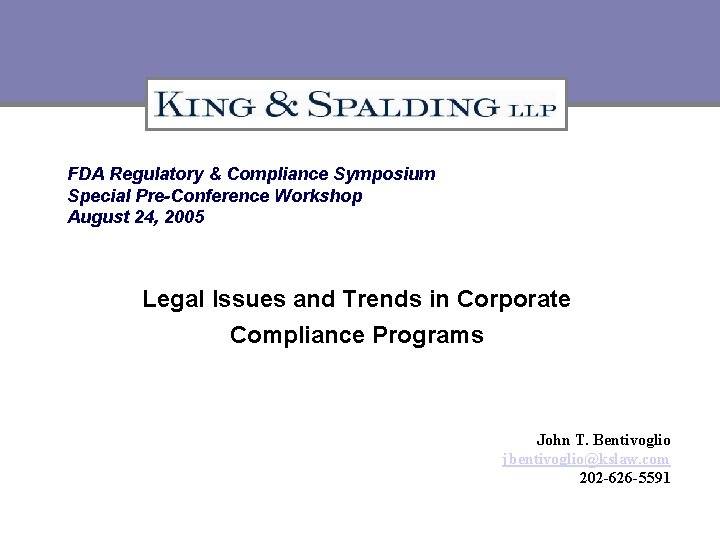 FDA Regulatory & Compliance Symposium Special Pre-Conference Workshop August 24, 2005 Legal Issues and