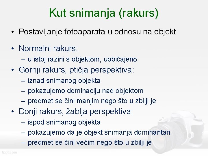 Kut snimanja (rakurs) • Postavljanje fotoaparata u odnosu na objekt • Normalni rakurs: –