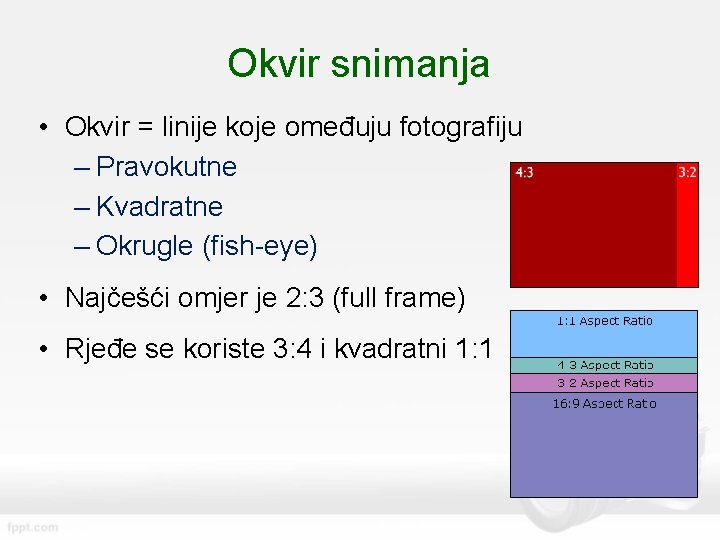 Okvir snimanja • Okvir = linije koje omeđuju fotografiju – Pravokutne – Kvadratne –