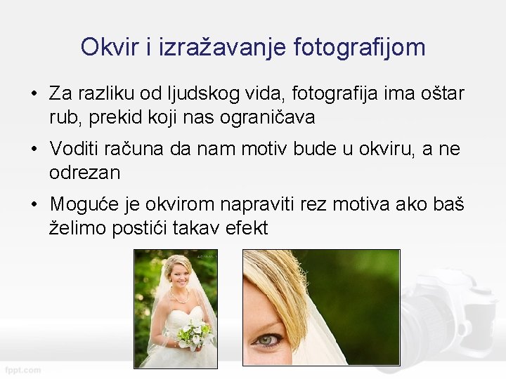 Okvir i izražavanje fotografijom • Za razliku od ljudskog vida, fotografija ima oštar rub,