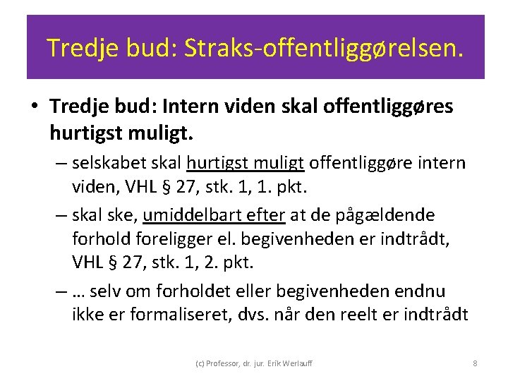 Tredje bud: Straks-offentliggørelsen. • Tredje bud: Intern viden skal offentliggøres hurtigst muligt. – selskabet Tredje bud: Straks-offentliggørelsen. • Tredje bud: Intern viden skal offentliggøres hurtigst muligt. – selskabet