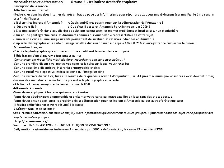 Mondialisation et déforestation Groupe 6 - les indiens des forêts tropicales Description de la