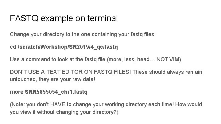 FASTQ example on terminal Change your directory to the one containing your fastq files: