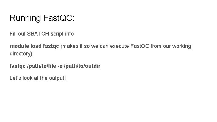Running Fast. QC: Fill out SBATCH script info module load fastqc (makes it so