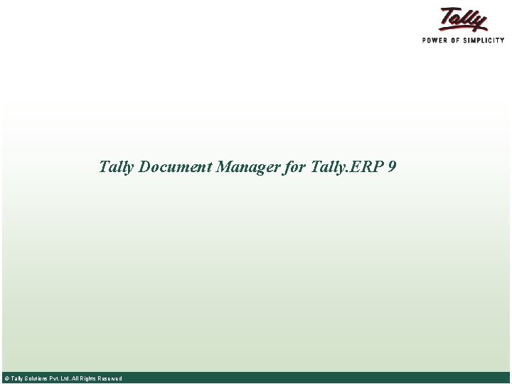 Tally Document Manager for Tally. ERP 9 © Tally Solutions Pvt. Ltd. All Rights