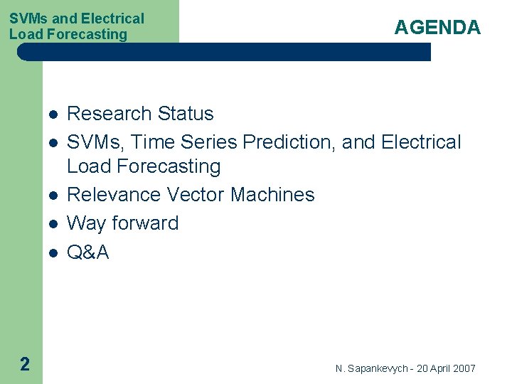 SVMs and Electrical Load Forecasting l l l 2 AGENDA Research Status SVMs, Time SVMs and Electrical Load Forecasting l l l 2 AGENDA Research Status SVMs, Time
