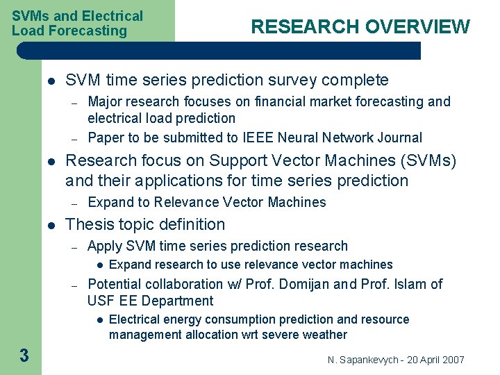 SVMs and Electrical Load Forecasting l SVM time series prediction survey complete – – SVMs and Electrical Load Forecasting l SVM time series prediction survey complete – –