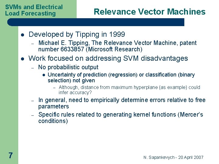 SVMs and Electrical Load Forecasting l Developed by Tipping in 1999 – l Michael SVMs and Electrical Load Forecasting l Developed by Tipping in 1999 – l Michael