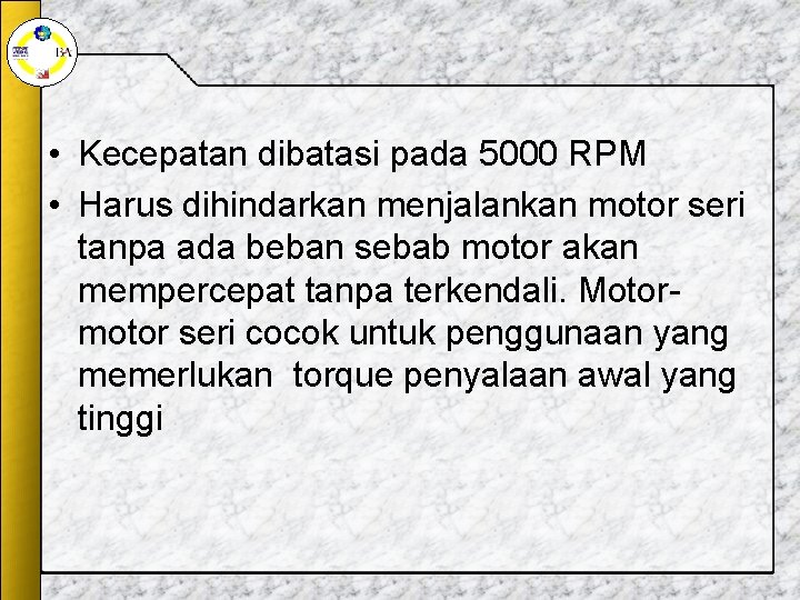 • Kecepatan dibatasi pada 5000 RPM • Harus dihindarkan menjalankan motor seri tanpa • Kecepatan dibatasi pada 5000 RPM • Harus dihindarkan menjalankan motor seri tanpa