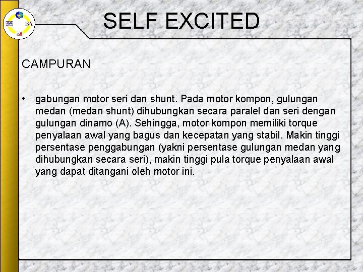 SELF EXCITED CAMPURAN • gabungan motor seri dan shunt. Pada motor kompon, gulungan medan SELF EXCITED CAMPURAN • gabungan motor seri dan shunt. Pada motor kompon, gulungan medan