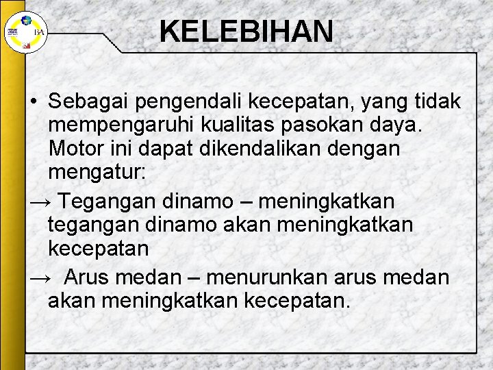 KELEBIHAN • Sebagai pengendali kecepatan, yang tidak mempengaruhi kualitas pasokan daya. Motor ini dapat KELEBIHAN • Sebagai pengendali kecepatan, yang tidak mempengaruhi kualitas pasokan daya. Motor ini dapat